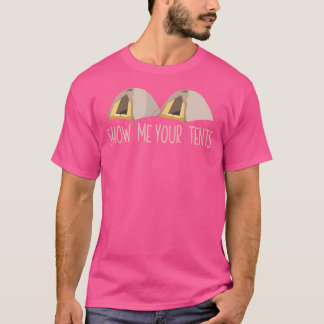 Show Me Your Tents Print Funny Outdoor Camping Bas T-Shirt