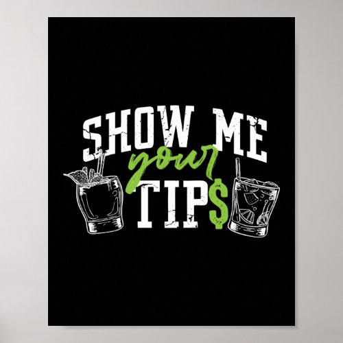 Show Me Your TIp Funny Bartender Mixologist Poster