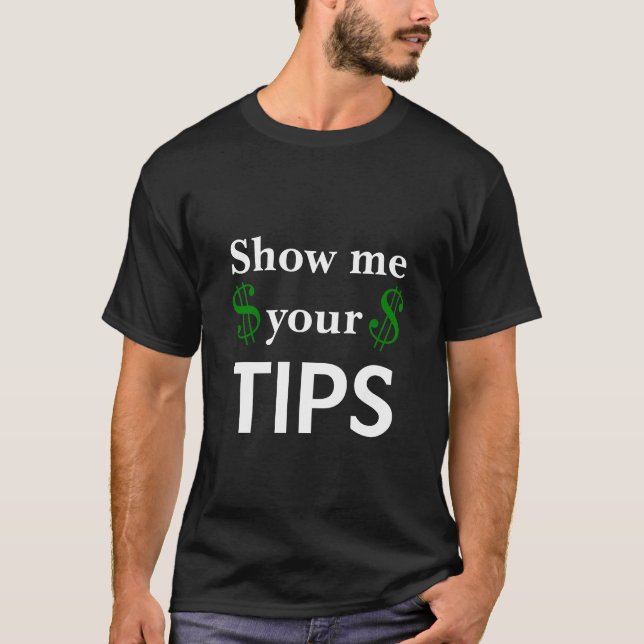 Show Me Your Tips Humor Funny Bartender T-Shirt (Front)