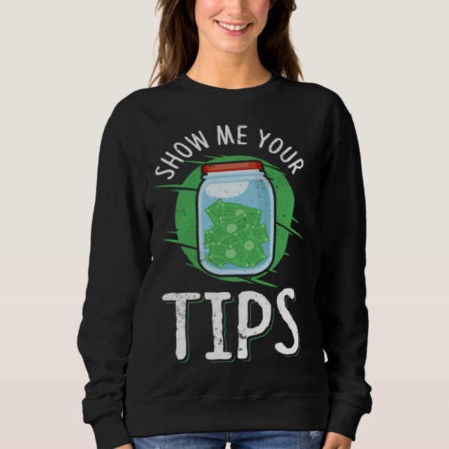show me your tips  made for a barkeeper sweatshirt (Front)