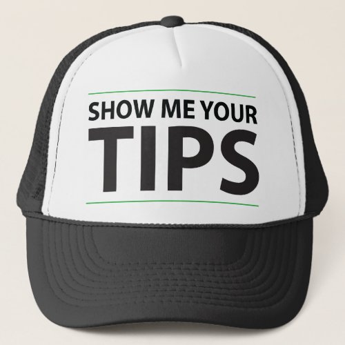 Show me your tips trucker hat