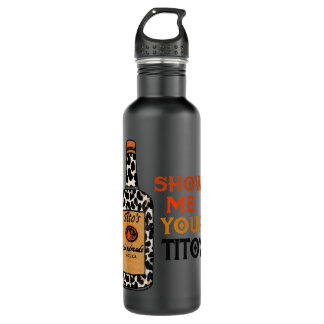 Show Me Your Tito's Funny Drinking Vodka Alcohol L Stainless Steel Water Bottle