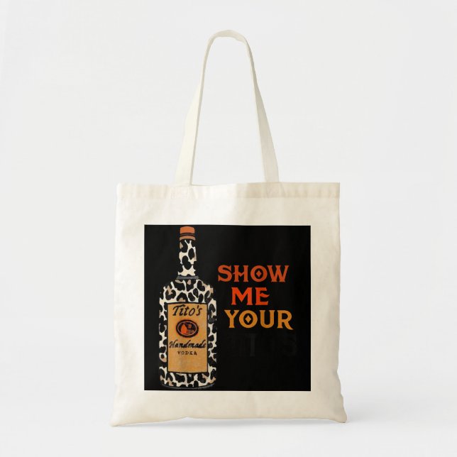 Show Me Your Tito's Funny Drinking Vodka Alcohol L Tote Bag (Front)