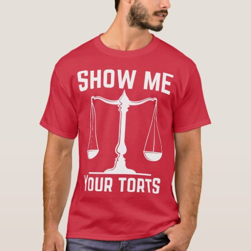 show me your torts Fun Lawyer Best Quotes Design 1 T_Shirt