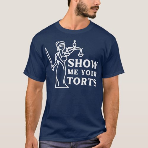 Show Me Your Torts Funny Lawyer Gift Gift For Law  T_Shirt