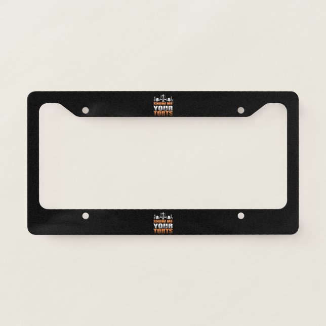 Show Me Your Torts Lawyer Law Student Paralegal License Plate Frame (Front)