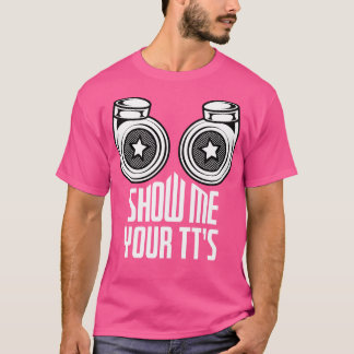 Show Me Your TTs Funny Twin Turbo Racing Pun Rac T-Shirt