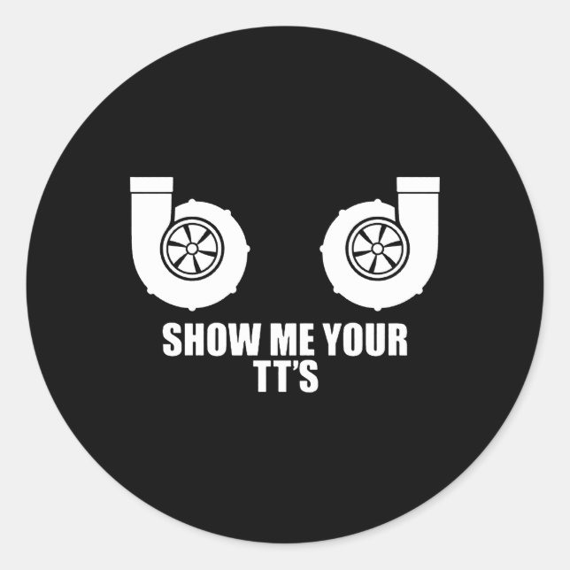 Show Me Your Tt'S Twin Turbo Boost Car Classic Round Sticker (Front)