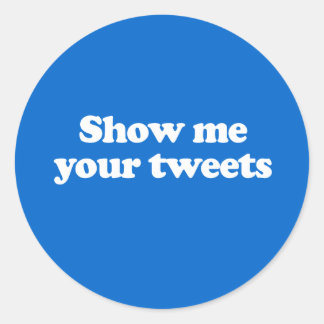 Show me your tweets classic round sticker