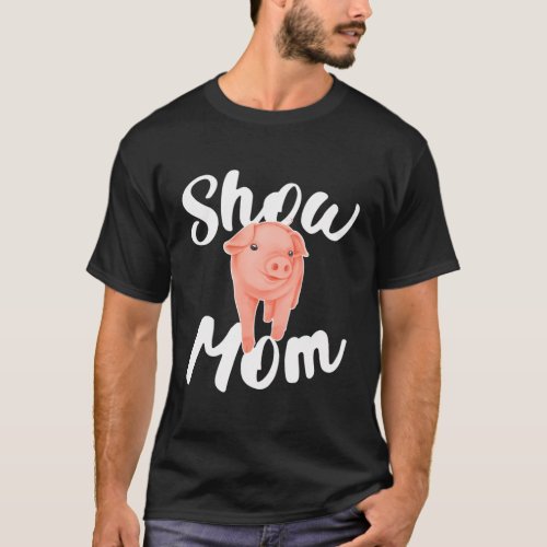 Show Mom Pig Mama Pig Mom Pig Farmer Pig T_Shirt