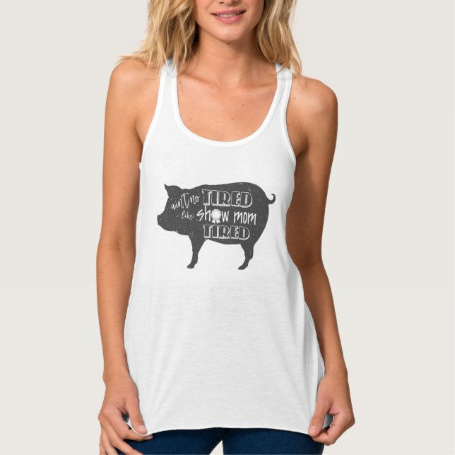 Show Mom Tired  4h show shirt  Livestock pig show (Front)