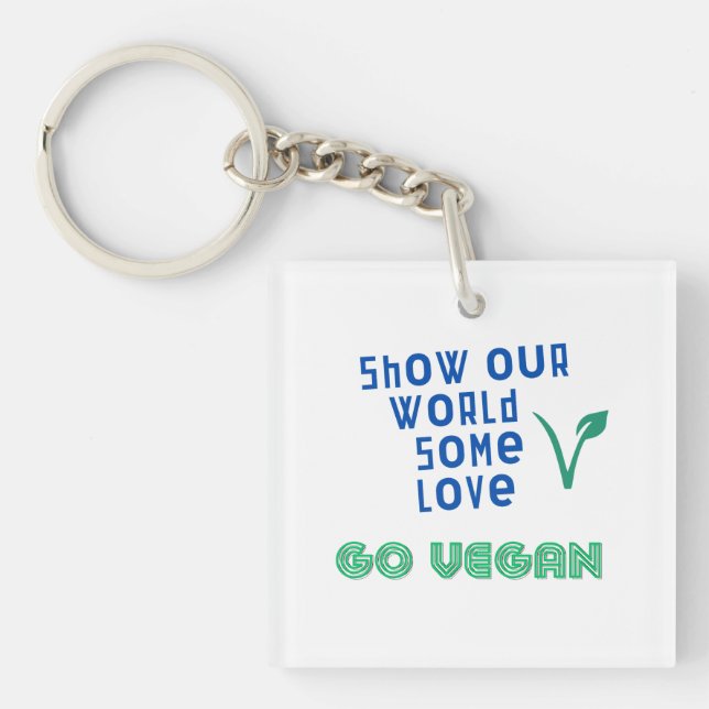 Show our world some love GO VEGAN Keychain (Front)