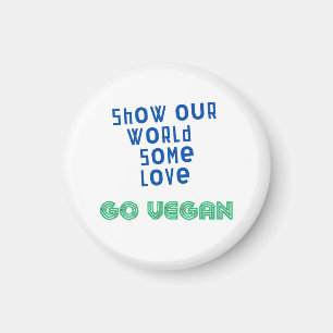 Show our world some love GO VEGAN Magnet