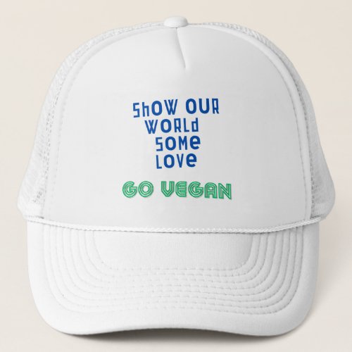 Show our world some love GO VEGAN Trucker Hat