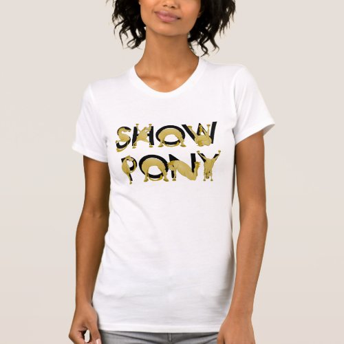 SHOW PONY written in  ponies T_Shirt