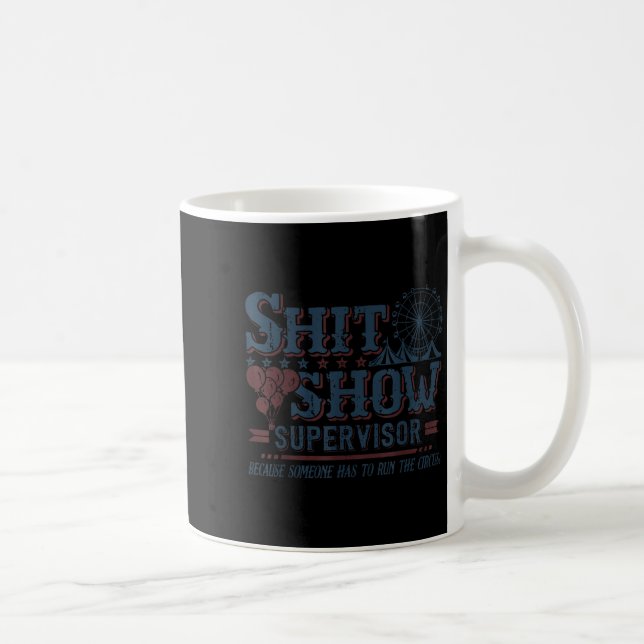 Show Supervisor Because Someone Has To Run This Ci Coffee Mug (Right)