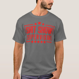 Show Supervisor Funny Offensive Adult Humor 18 T-Shirt
