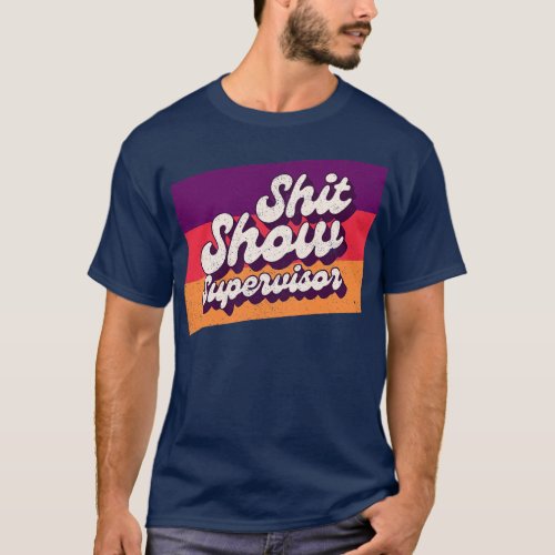Show Supervisor Offensive Adult Humor T_Shirt