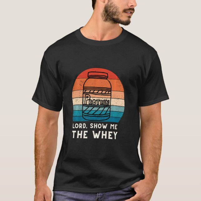 Show The Whey Protein Powder T-Shirt (Front)