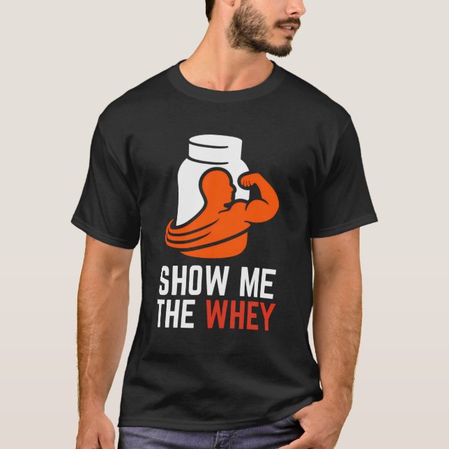 Show The Whey Protein Powder T-Shirt (Front)
