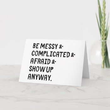 Show Up Anyways Greeting Card by glennon at Zazzle
