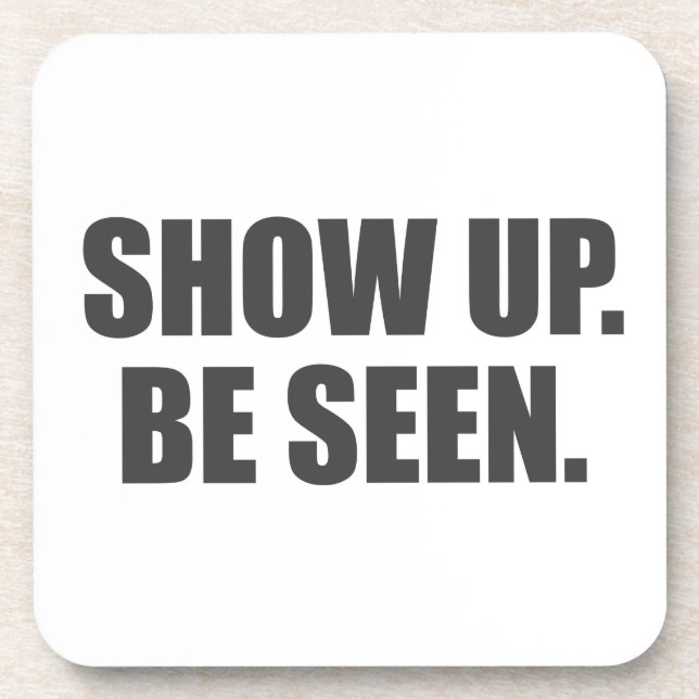 Show Up. Be Seen. Beverage Coaster (Front)