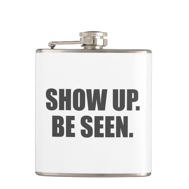 Show Up. Be Seen. Flask (Front)