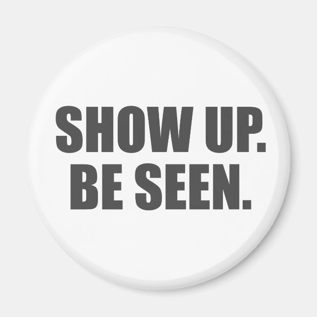 Show Up. Be Seen. Magnet (Front)