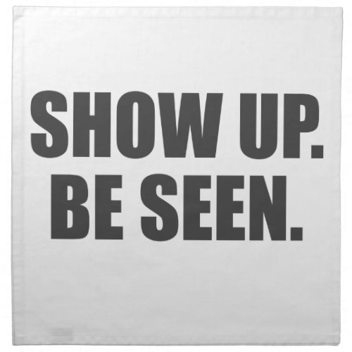 Show Up Be Seen Napkin