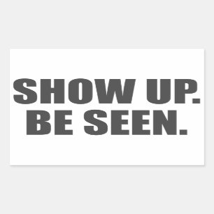 Show Up. Be Seen. Rectangular Sticker
