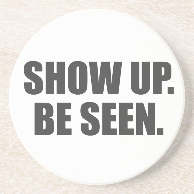 Show Up. Be Seen. Sandstone Coaster (Front)