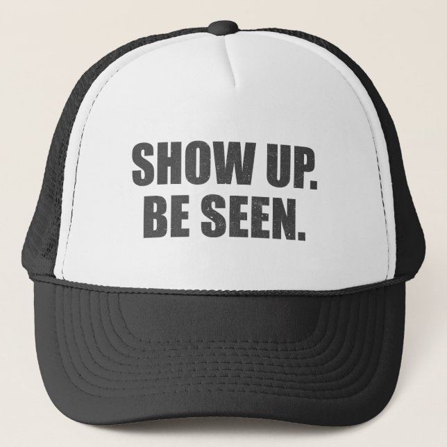 Show Up. Be Seen. Trucker Hat (Front)