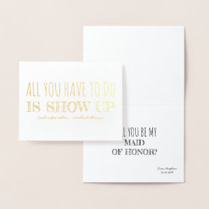 Show Up Funny Bridesmaid / Maid of Honor Foil Card