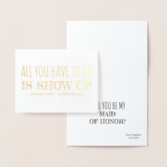 Show Up | Funny Bridesmaid / Maid of Honor Foil Card (Display)