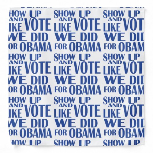 SHOW UP Like We Did For Obama bandana blue