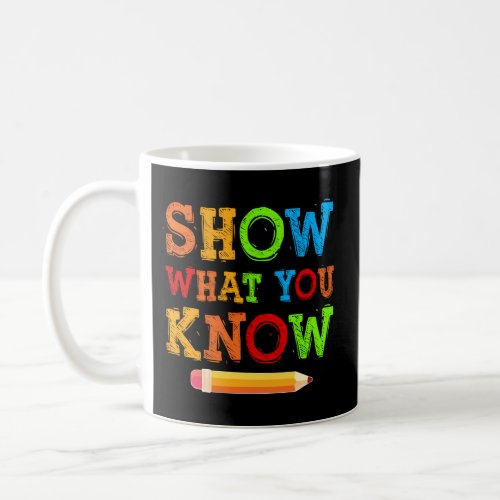 Show What You Know Exam Testing Teachers Students  Coffee Mug