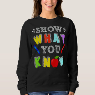 Show What You Know Rock The Test Day Students Tea Sweatshirt