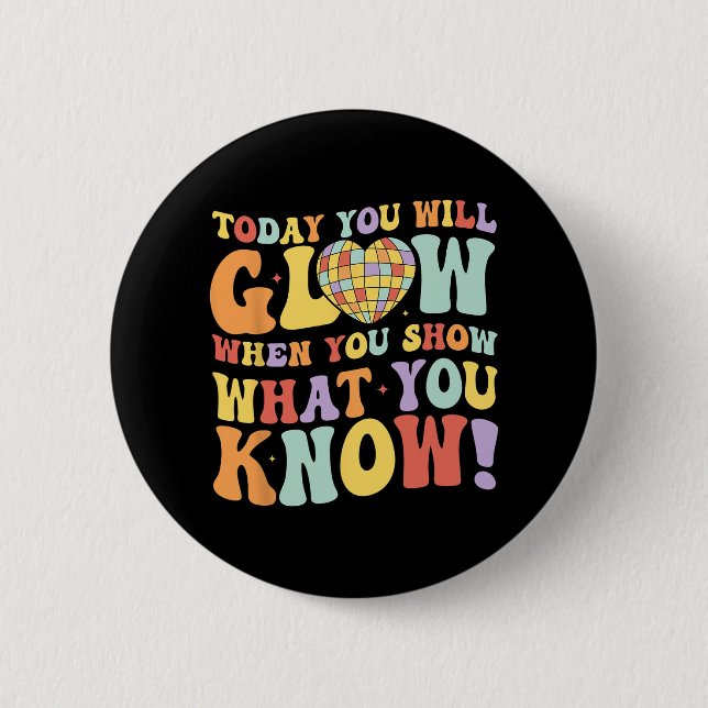 Show What You Know Test Testing Day Teacher Studen Button (Front)