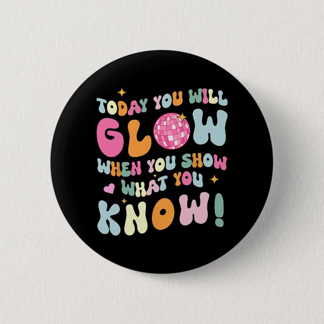 Show What You Know Test Testing Day Teacher Studen Button (Front)