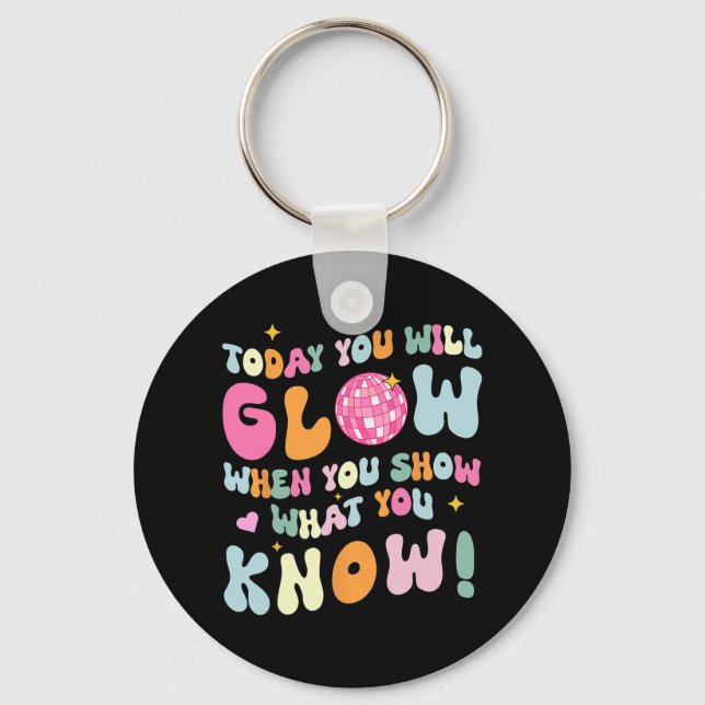 Show What You Know Test Testing Day Teacher Studen Keychain (Front)