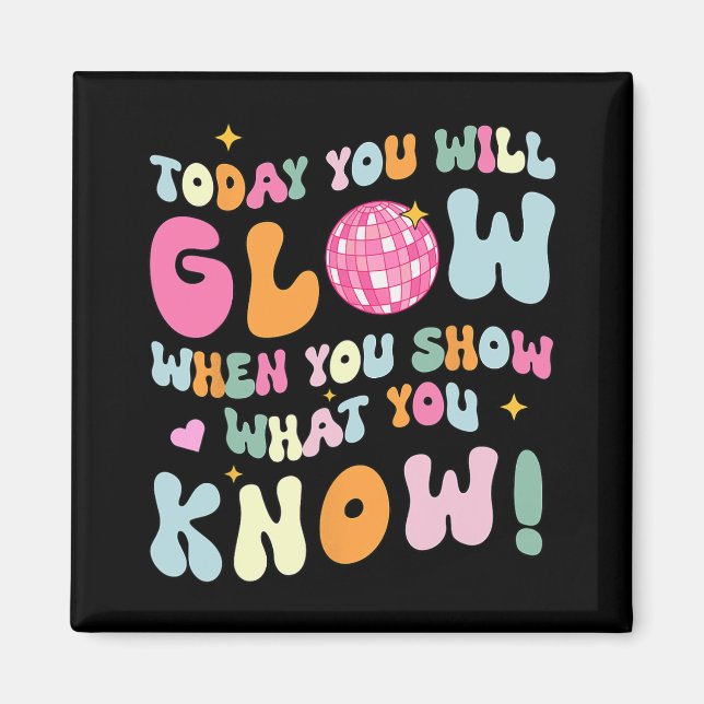 Show What You Know Test Testing Day Teacher Studen Magnet (Front)
