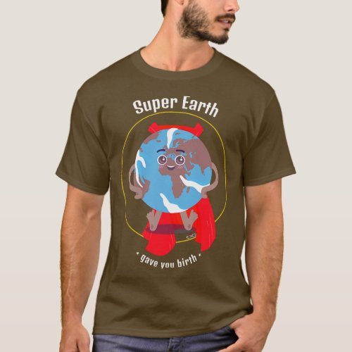 Show your Love for Mother Earth Day Super Earth Da T_Shirt