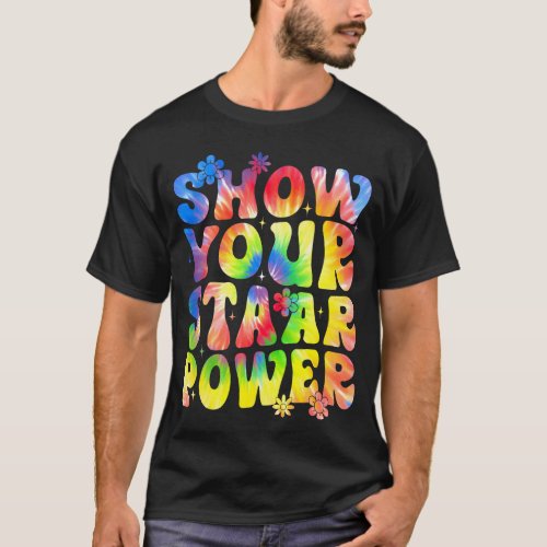 Show Your STAAR Power Tie Dye Teacher Testing Exam T_Shirt