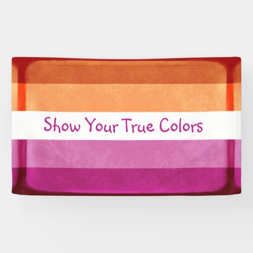 Show Your True Colors Lesbian Flag Colors  Banner