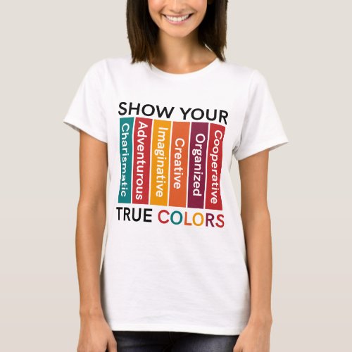 Show Your True Colors Workplaces T_Shirt
