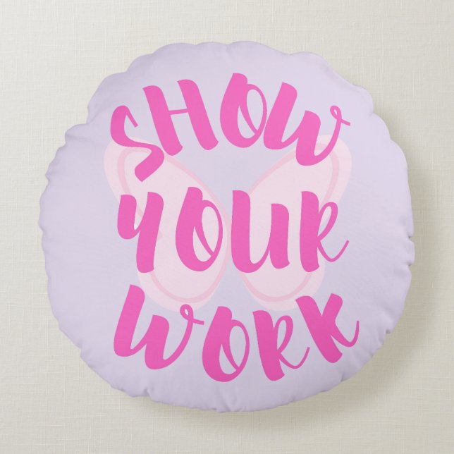 Show Your Work Round Pillow (Front)