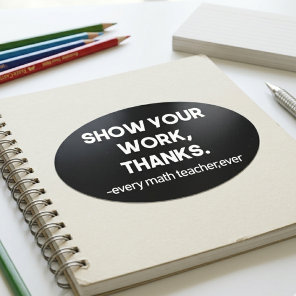 Show Your Work Thanks Clever Math Classroom  Oval Sticker