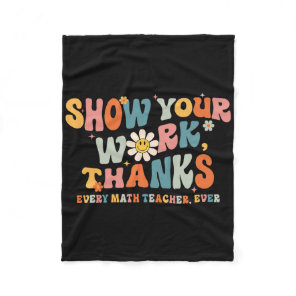 Show Your Work Thanks Every Math Teacher Ever Byck Fleece Blanket