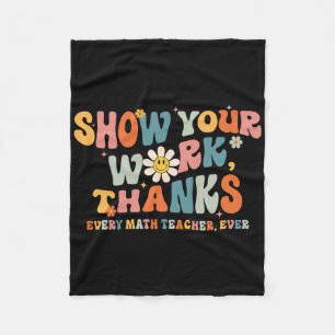 Show Your Work Thanks Every Math Teacher Ever Byck Fleece Blanket