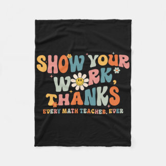 Show Your Work Thanks Every Math Teacher Ever Byck Fleece Blanket
